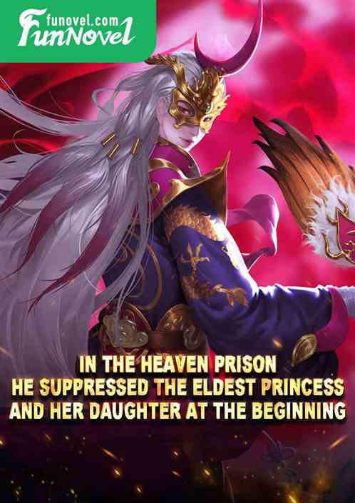 In the Heaven Prison, he suppressed the Eldest Princess and her daughter at the beginning.