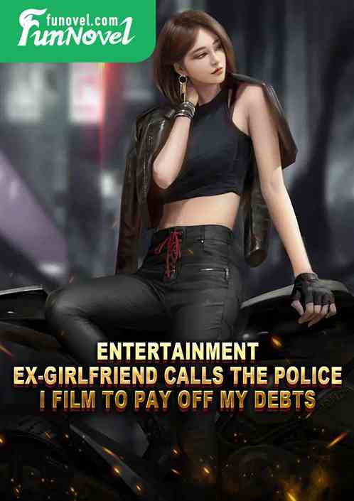 Entertainment: Ex-girlfriend calls the police, I film to pay off my debts