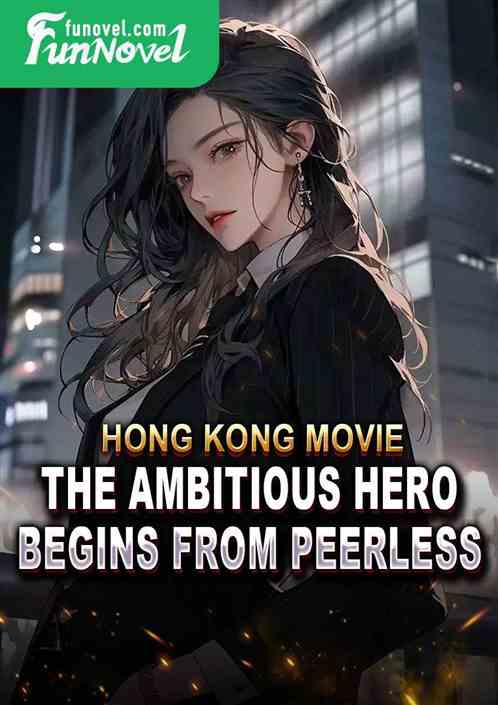 Hong Kong Movie: The Ambitious Hero Begins from Peerless