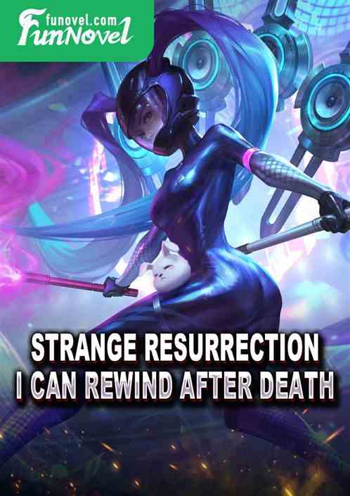 Strange Resurrection: I Can Rewind After Death