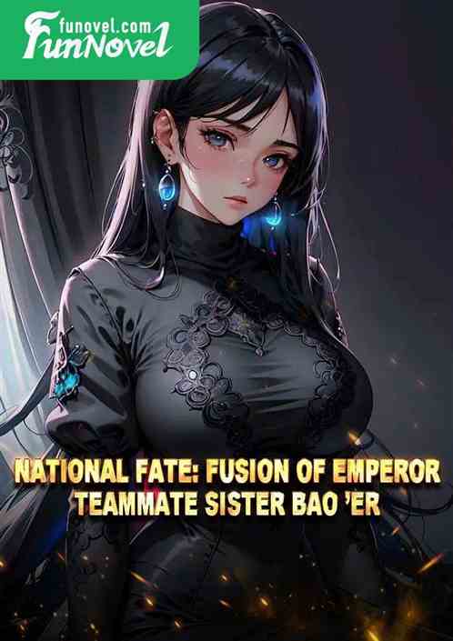 National Fate: Fusion of Emperor, Teammate Sister Bao er