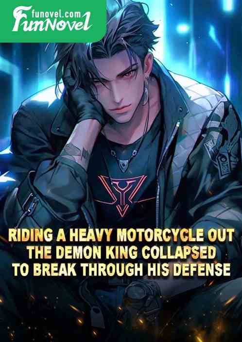 Riding a heavy motorcycle out, the demon king collapsed to break through his defense