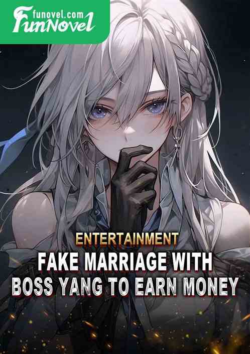 Entertainment: Fake marriage with Boss Yang to earn money