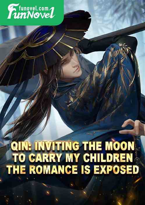 Qin: Inviting the moon to carry my children, the romance is exposed