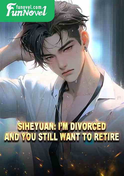 Siheyuan: Im divorced, and you still want to retire