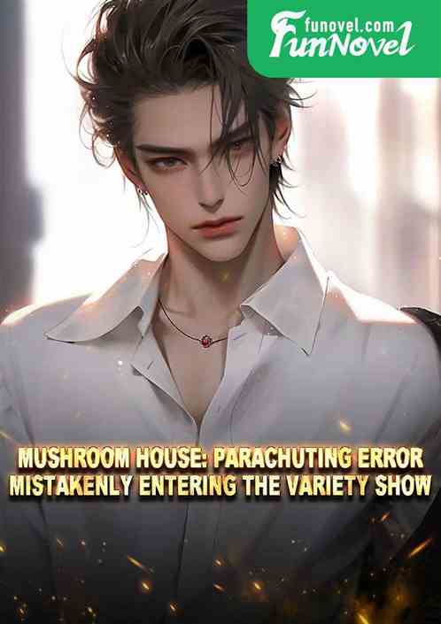 Mushroom House: Parachuting error, mistakenly entering the variety show