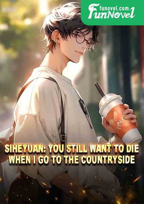 Siheyuan: You still want to die when I go to the countryside