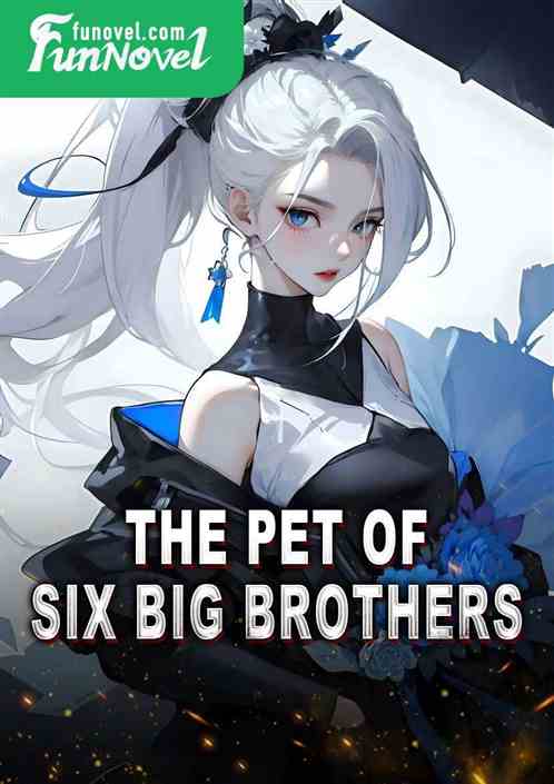 The pet of six big brothers