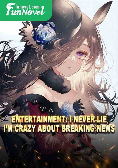 Entertainment: I never lie, Im crazy about breaking news