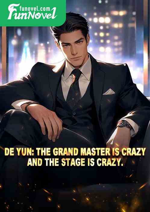 De Yun: The Grand Master is crazy, and the stage is crazy.