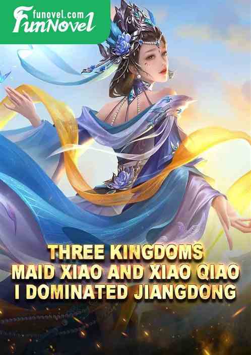 Three Kingdoms: Maid Xiao and Xiao Qiao, I dominated Jiangdong