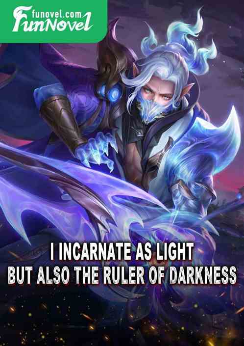 I incarnate as light, but also the ruler of darkness