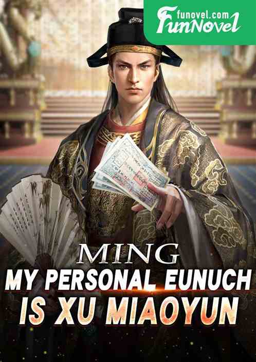 Ming: My personal eunuch is Xu Miaoyun