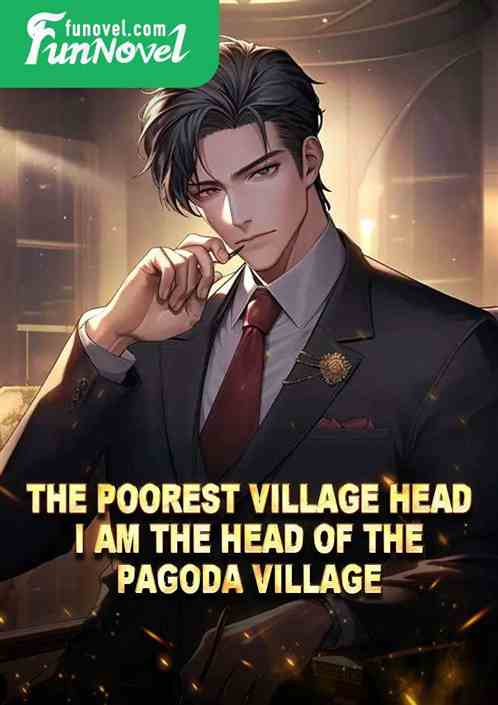 The poorest village head: I am the head of the pagoda village.