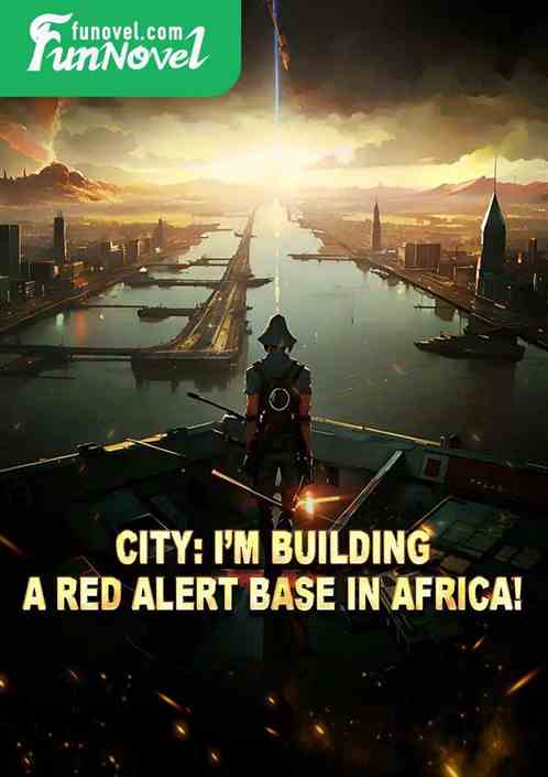 City: Im building a Red Alert base in Africa!