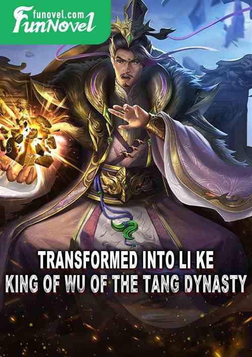 Transformed into Li Ke, King of Wu of the Tang Dynasty