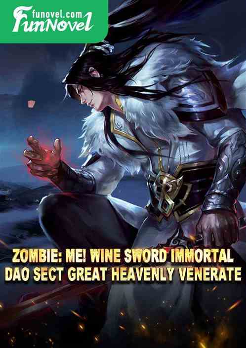 Zombie: Me! Wine Sword Immortal, Dao Sect Great Heavenly Venerate