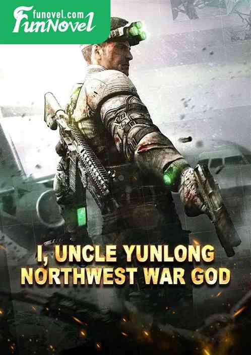 I, Uncle Yunlong, Northwest War God