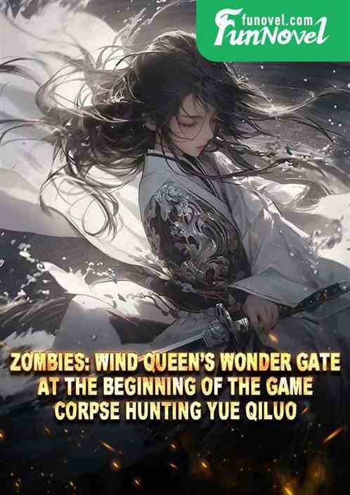 Zombies: Wind Queens Wonder Gate at the beginning of the game, Corpse Hunting Yue Qiluo