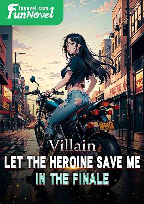 Villain: Let the heroine save me in the finale