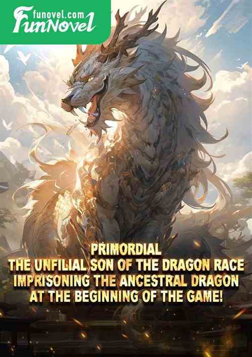 Primordial: The unfilial son of the dragon race, imprisoning the Ancestral Dragon at the beginning of the game!