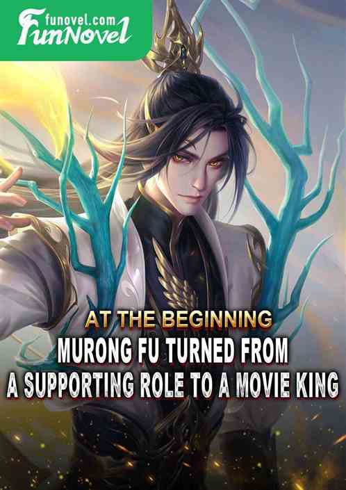 At the beginning, Murong Fu turned from a supporting role to a movie king.