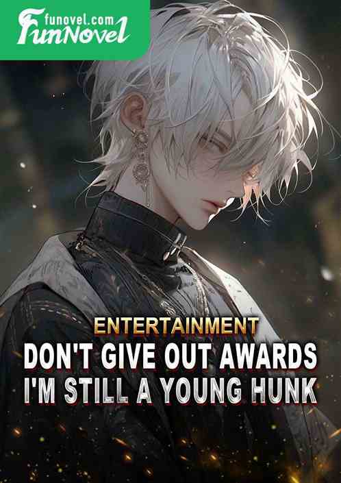 Entertainment: Don't give out awards, I'm still a young hunk