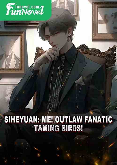 Siheyuan: Me! Outlaw fanatic! Taming birds!