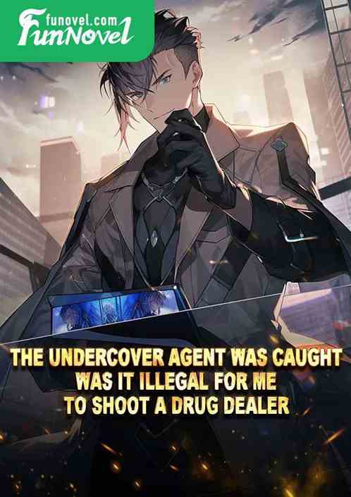 The undercover agent was caught. Was it illegal for me to shoot a drug dealer?