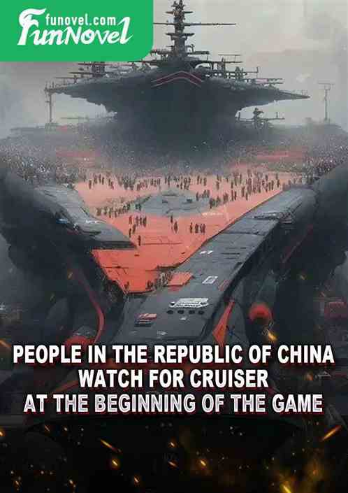 People in the Republic of China: Watch for Cruiser at the beginning of the game