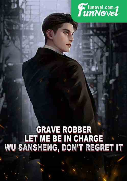 Grave Robber: Let me be in charge, Wu Sansheng, dont regret it