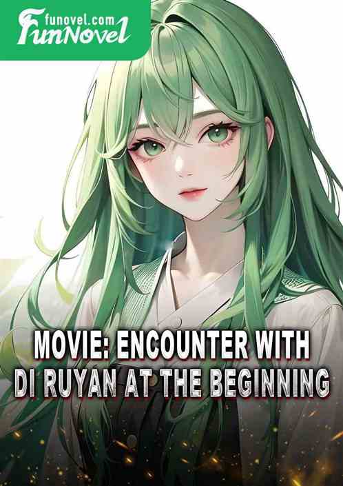 Movie: Encounter with Di Ruyan at the Beginning