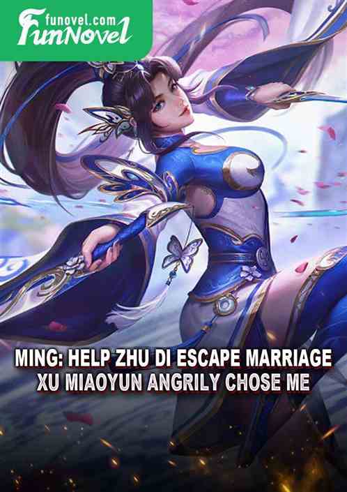 Ming: Help Zhu Di escape marriage, Xu Miaoyun angrily chose me