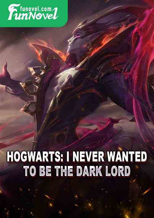 Hogwarts: I never wanted to be the Dark Lord