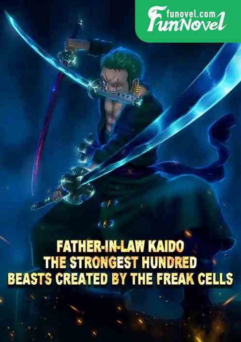 Father-in-law Kaido, the strongest hundred beasts created by the freak cells