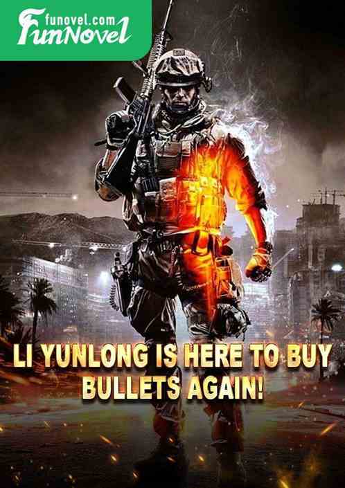 Li Yunlong is here to buy bullets again!