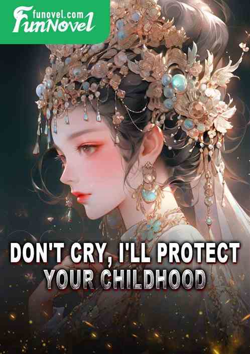 Don't cry, I'll protect your childhood