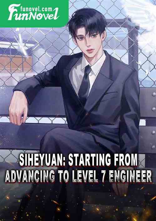 Siheyuan: Starting from advancing to Level 7 Engineer