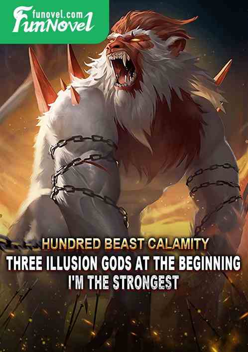 Hundred Beast Calamity, Three Illusion Gods at the Beginning, I'm the Strongest