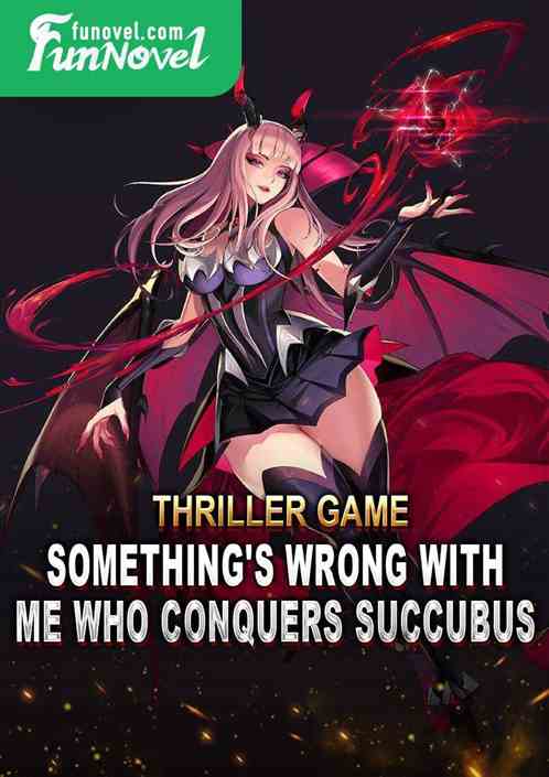 Thriller Game: Something's Wrong with Me Who Conquers Succubus