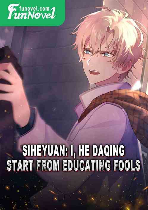 Siheyuan: I, He Daqing, start from educating fools