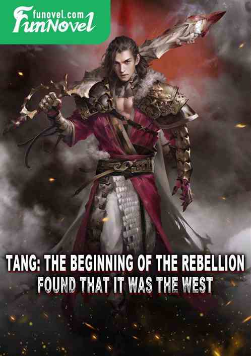 Tang: The beginning of the rebellion, found that it was the West