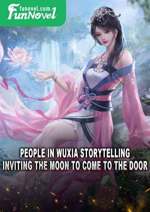 People in Wuxia storytelling, inviting the moon to come to the door