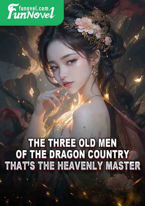 The three old men of the Dragon Country? Thats the Heavenly Master?