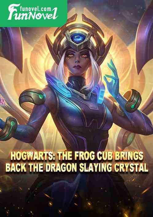 Hogwarts: The Frog Cub Brings Back the Dragon Slaying Crystal