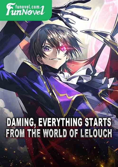 Daming, everything starts from the world of Lelouch