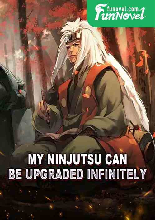 My ninjutsu can be upgraded infinitely