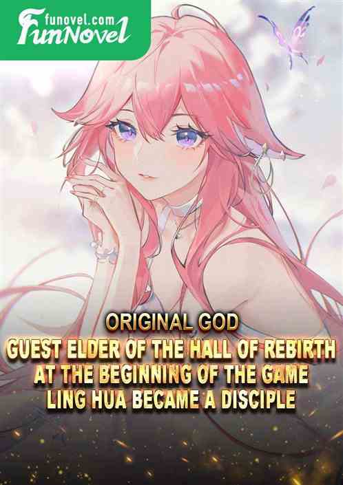 Original God: Guest Elder of the Hall of Rebirth. At the beginning of the game, Ling Hua became a disciple.