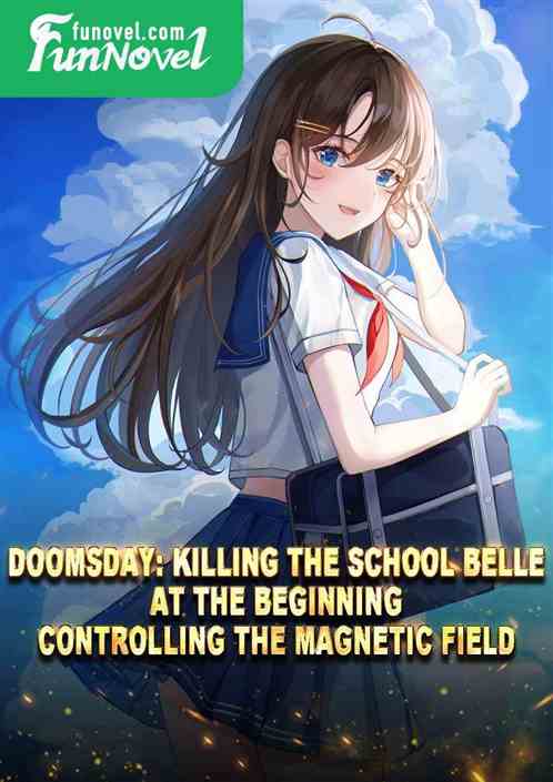 Doomsday: Killing the School Belle at the Beginning, Controlling the Magnetic Field