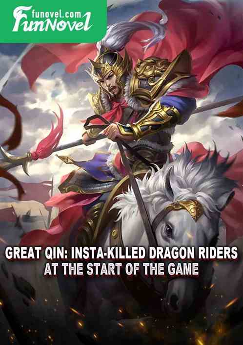 Great Qin: Insta-killed Dragon Riders at the start of the game